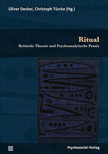 Ritual: Kritische Theorie und Psychoanalytische Praxis (Psyche und Gesellschaft)