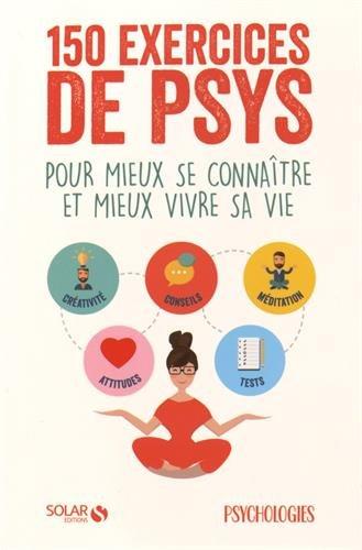 150 exercices de psys : pour mieux se connaître et mieux vivre sa vie