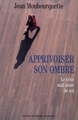 APPRIVOISER SON OMBRE. Le côté mal aimé de soi (Spiritualité)