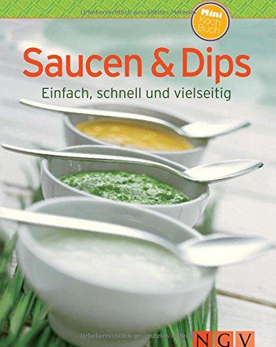 Saucen & Dips (Minikochbuch): Einfach, schnell und vielseitig