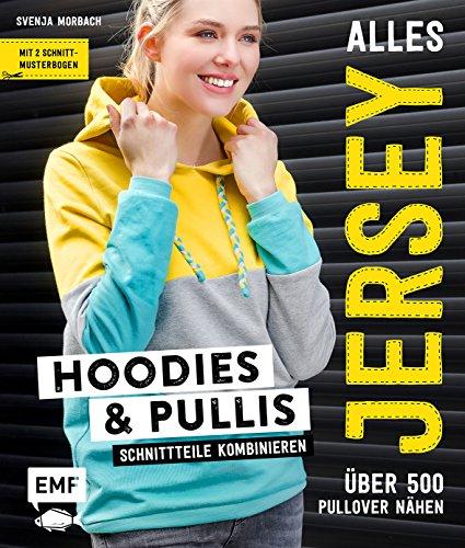 Alles Jersey – Hoodies und Pullis: Schnittteile kombinieren – Über 500 Pullover nähen - Mit 2 Schnittmusterbogen