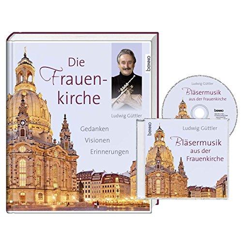 Die Frauenkirche: Gedanken, Visionen, Erinnerungen