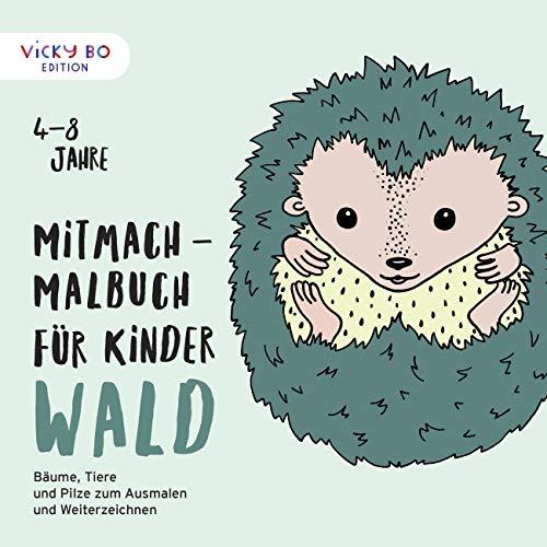 Mitmach-Malbuch für Kinder - WALD: Bäume, Tiere und Pilze zum Ausmalen und Weiterzeichnen. 4-8 Jahre (Vicky Bo Edition)