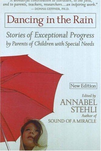 Dancing in the Rain: Stories of Exceptional Progress by Parents of Children with Special Needs