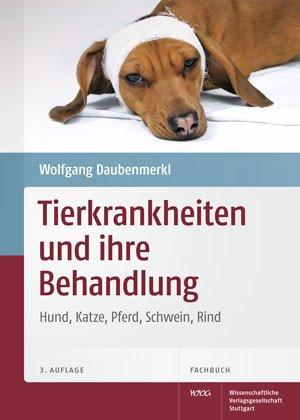 Tierkrankheiten und ihre Behandlung: Hund, Katze, Pferd, Schwein, Rind