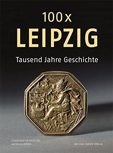 100 x Leipzig: 1000 Jahre Geschichte