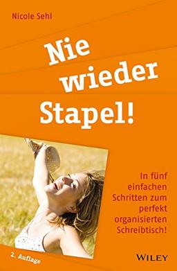 Nie wieder Stapel!: In fünf einfachen Schritten zum perfekt organisierten Schreibtisch!