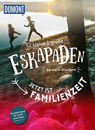 52 kleine & große Eskapaden - Jetzt ist Familienzeit: Ab nach draußen! (DuMont Eskapaden)