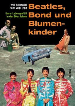 Beatles, Bond und Blumenkinder. Unser Lebensgefühl in den sechziger Jahren