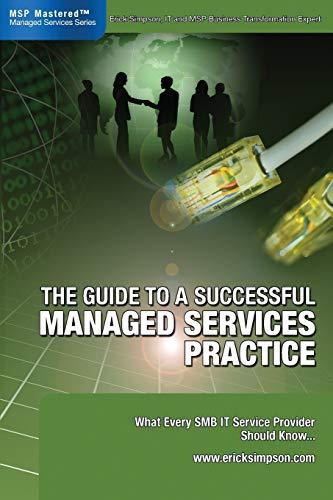 The Guide to a Successful Managed Services Practice: What every SMB IT Service Provider Should Know about Managed Services