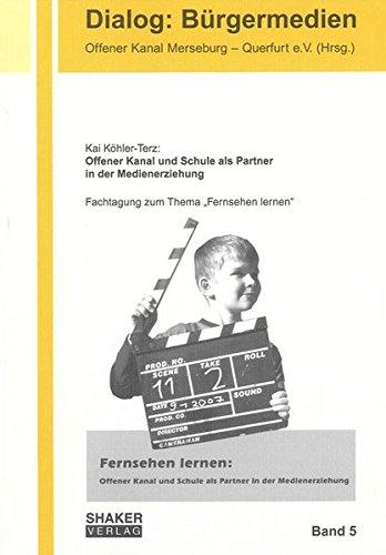 Fernsehen lernen: Offener Kanal und Schule als Partner in der Medienerziehung (Dialog: Bürgermedien)