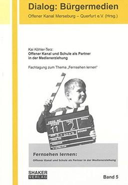 Fernsehen lernen: Offener Kanal und Schule als Partner in der Medienerziehung (Dialog: Bürgermedien)