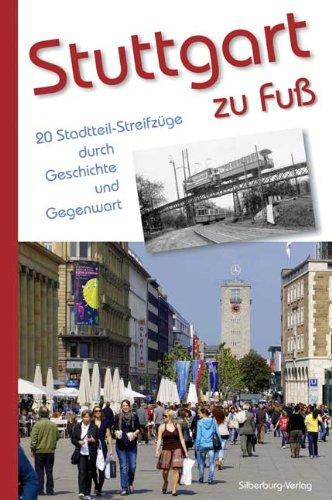 Stuttgart zu Fuß: 20 Stadtteil-Streifzüge durch Geschichte und Gegenwart