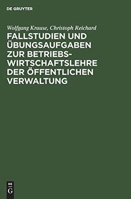 Fallstudien und Übungsaufgaben zur Betriebswirtschaftslehre der öffentlichen Verwaltung