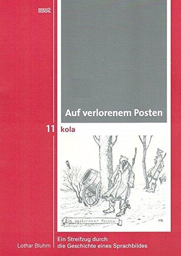 Auf verlorenem Posten: Ein Streifzug durch die Geschichte eines Sprachbildes (KOLA Koblenz-Landauer Studien zu Geistes-, Kultur- und Bildungswissenschaften)