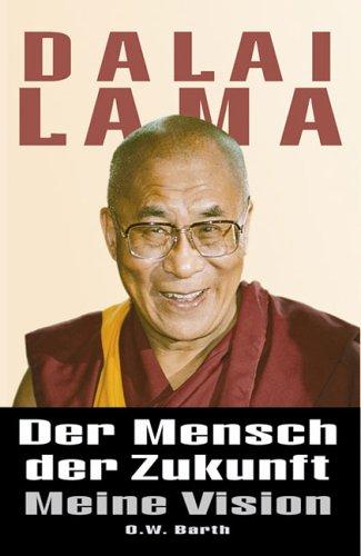 Der Mensch der Zukunft. Meine Vision: Die Botschaft des Buddhismus für die Welt von morgen (O. W. Barth im Scherz Verlag)