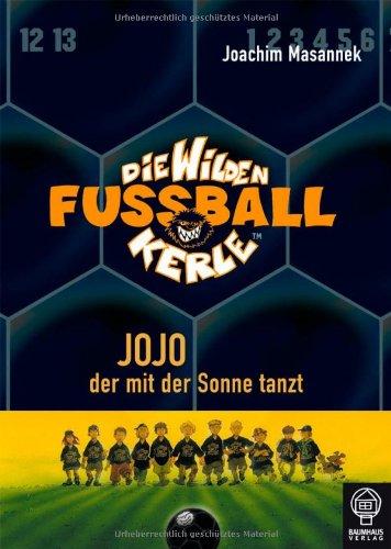 Jojo, der mit der Sonne tanzt: Die Wilden Fußballkerle Bd. 11