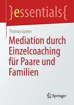 Mediation durch Einzelcoaching für Paare und Familien (essentials)