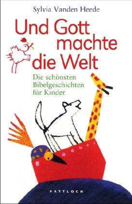 Und Gott machte die Welt: Die schönsten Bibelgeschichten für Kinder