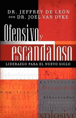 Ofensivo y Escandaloso: Liderazgo Para el Nuevo Siglo