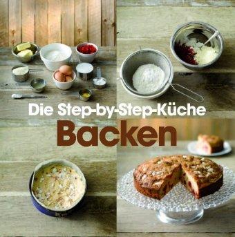 Step-by-Step: Backen: Die Step-by-Step Küche