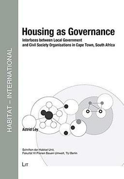 Housing as Governance: Interfaces between Local Government and Civil Society Organisations in Cape Town, South Africa (HABITAT - INTERNATIONAL / ... Umwelt - Gesellschaft der TU Berlin, Band 14)