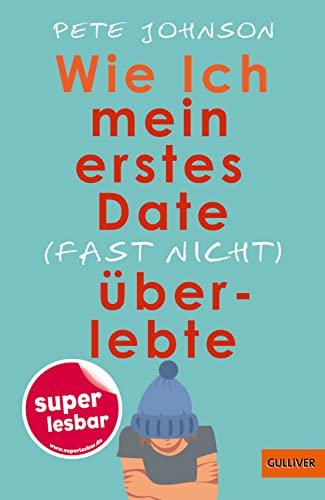 Wie ich mein erstes Date (fast nicht) überlebte (Super lesbar)