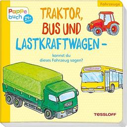 Traktor, Bus und Lastkraftwagen - kannst du dieses Fahrzeug sagen?: Ein Pappebuch ab 2 Jahre mit lustigen Reimen (Bilderbuch ab 2 Jahre)