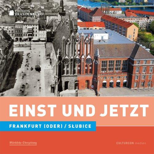 Einst und Jetzt. Frankfurt (Oder) / Slubice