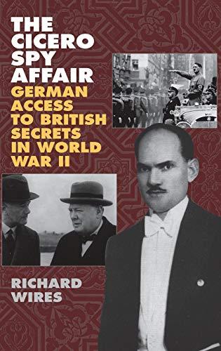 The Cicero Spy Affair: German Access to British Secrets in World War II (Perspectives on Intelligence History)