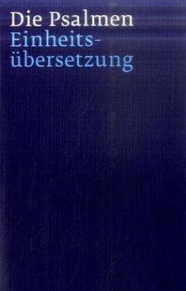 Die Psalmen: Einheitsübersetzung der Heiligen Schrift