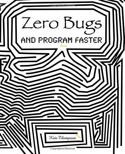 Zero Bugs and Program Faster