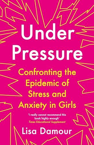 Under Pressure: Confronting the Epidemic of Stress and Anxiety in Girls