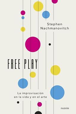 Free Play: La improvisación en la vida y en el arte (Contextos)