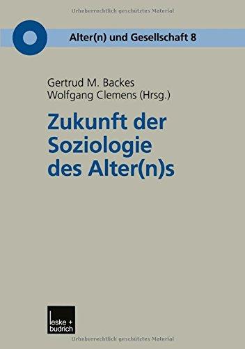 Zukunft der Soziologie des Alter(n)s (Alter(n) und Gesellschaft)