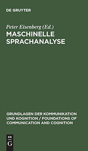 Maschinelle Sprachanalyse: Beiträge zur automatischen Sprachbearbeitung I. (Grundlagen der Kommunikation und Kognition / Foundations of Communication and Cognition)