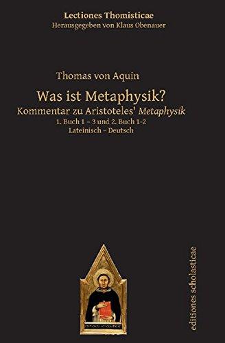 Was ist Metaphysik?: Kommentar zu Aristoteles' Metaphysik. Lateinisch - Deutsch 1. Buch 1 - 3 und 2. Buch 1-2 (Lectiones Thomisticae, Herausgegeben von Klaus Obenauer)