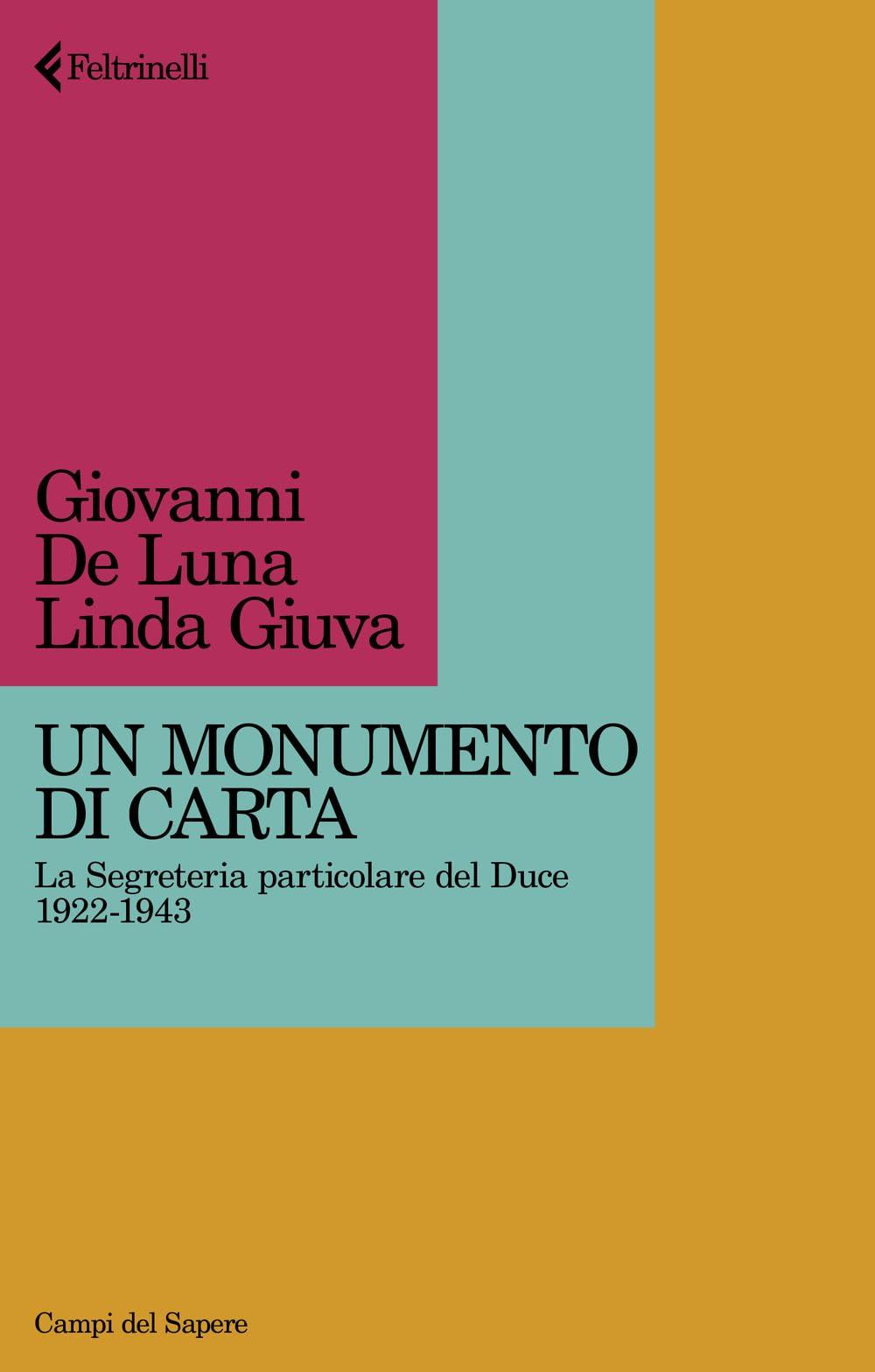 Un monumento di carta. La Segreteria particolare del Duce 1922-1943 (Campi del sapere)