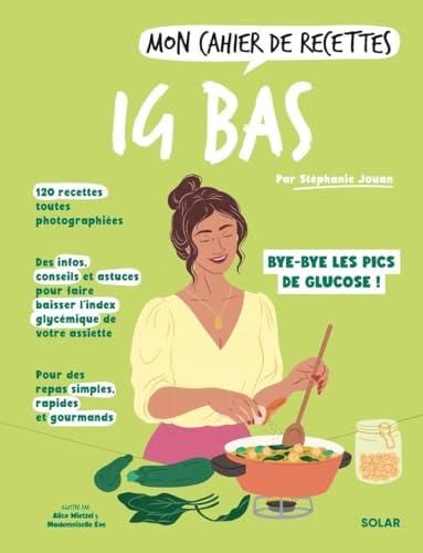 Mon cahier de recettes IG bas : bye-bye les pics de glucose !