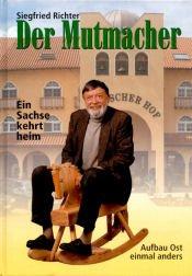 Siegfried Richter: Der Mutmacher - Ein Sachse kehrt heim