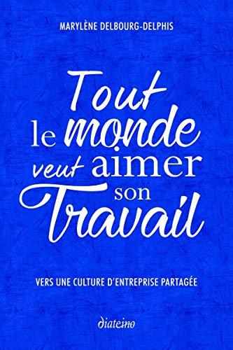 Tout le monde veut aimer son travail : vers une culture d'entreprise partagée