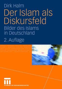 Der Islam als Diskursfeld: Bilder des Islams in Deutschland