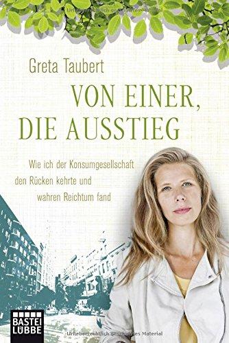 Von einer, die ausstieg: Wie ich der Konsumgesellschaft den Rücken kehrte und wahren Reichtum fand