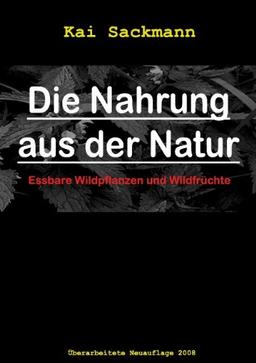 Die Nahrung aus der Natur: Essbare Wildpflanzen und Wildfrüchte