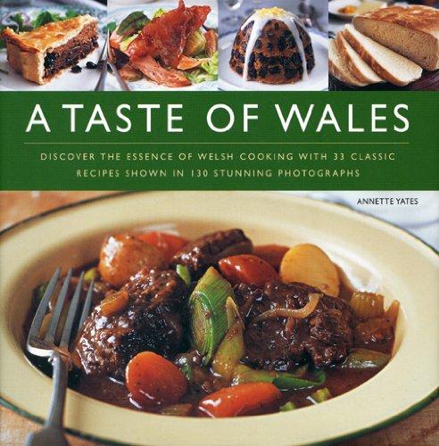 A Taste of Wales: Discover the Essence of Welsh Cooking with Over 30 Classic Recipes