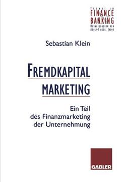 Fremdkapitalmarketing: Ein Teil des Finanzmarketing der Unternehmung (Trends in Finance and Banking)