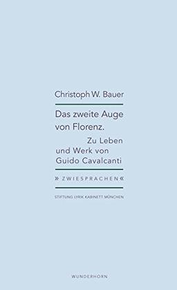 Das zweite Auge von Florenz: Zu Leben und Werk von Guido Cavalcanti (Zwiesprachen)