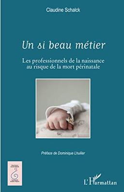 Un si beau métier : les professionnels de la naissance au risque de la mort périnatale