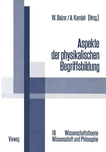 Aspekte der physikalischen Begriffsbildung: Theoretische Begriffe Und Operationale Definitionen (Wissenschaftstheorie, Wissenschaft Und Philosophie) ... Wissenschaft und Philosophie, 16, Band 16)