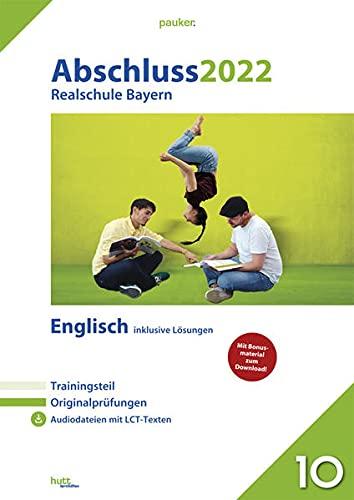 Abschluss 2022 - Realschule Bayern Englisch: Originalprüfungen mit Trainingsteil und Lösungen + Audiodateien (pauker.)